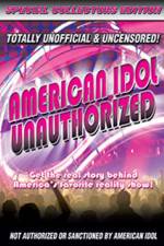 Watch American Idol: Unauthorized Projectfreetv