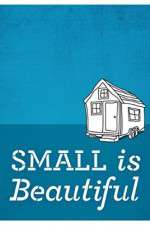 Watch Small Is Beautiful A Tiny House Documentary Projectfreetv