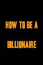 Watch How to Be a Billionaire Projectfreetv