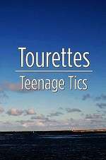 Watch Tourettes: Teenage Tics Projectfreetv