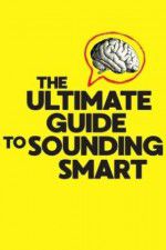 Watch The Ultimate Guide to Sounding Smart Projectfreetv