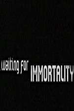 Watch Waiting for Immortality Projectfreetv