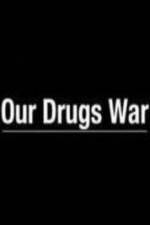 Watch Our Drugs War Projectfreetv