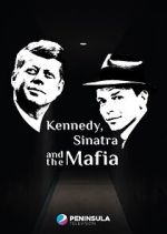 Kennedy, Sinatra and the Mafia projectfreetv