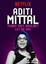 Watch Aditi Mittal: Things They Wouldn\'t Let Me Say Projectfreetv