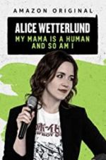 Watch Alice Wetterlund: My Mama Is a Human and So Am I Projectfreetv
