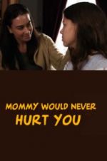 Watch Mommy Would Never Hurt You Projectfreetv