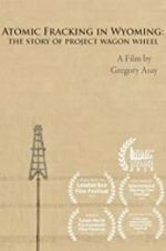 Watch Atomic Fracking in Wyoming: The Story of Project Wagon Wheel Projectfreetv