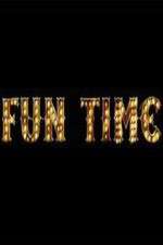 Watch Fun Time Projectfreetv