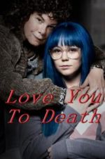 Watch Love You To Death Projectfreetv