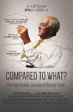 Watch Compared to What: The Improbable Journey of Barney Frank Projectfreetv