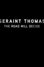Watch Geraint Thomas: The Road Will Decide Projectfreetv