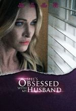 Watch She\'s Obsessed with My Husband Projectfreetv