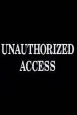 Watch Unauthorized Access Projectfreetv