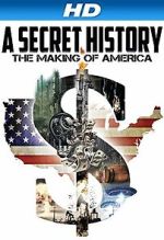 Watch A Secret History: The Making of America Projectfreetv