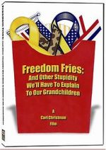 Watch Freedom Fries: And Other Stupidity We\'ll Have to Explain to Our Grandchildren Projectfreetv