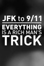 Watch JFK to 9/11: Everything Is a Rich Man\'s Trick Projectfreetv