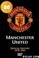 Watch Manchester United The Official History 1878-2002 Projectfreetv