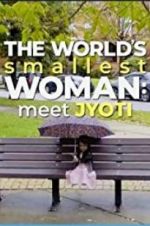 Watch The World\'s Smallest Woman: Meet Jyoti Projectfreetv