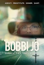 Watch Bobbi Jo: Under the Influence Online Projectfreetv