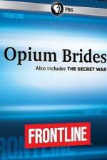 Watch Frontline Opium Brides and The Secret War Projectfreetv