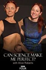 Watch Can Science Make Me Perfect? With Alice Roberts Projectfreetv