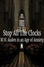Watch Stop All the Clocks: WH Auden in an Age of Anxiety Projectfreetv