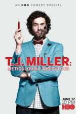 Watch T.J. Miller: Meticulously Ridiculous Projectfreetv