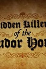 Watch Hidden Killers of the Tudor Home Projectfreetv