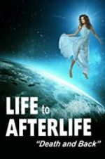 Watch Life to Afterlife: Death and Back Projectfreetv