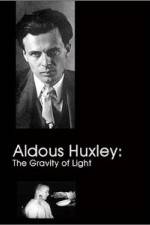 Watch Aldous Huxley The Gravity of Light Projectfreetv