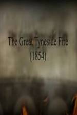 Watch The Great Fire of Tyneside 1854 Projectfreetv