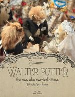 Watch Walter Potter: The Man Who Married Kittens (Short 2015) Projectfreetv