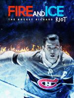 Watch Fire and Ice: The Rocket Richard Riot Projectfreetv