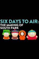 Watch 6 Days to Air The Making of South Park Projectfreetv