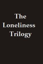 Watch The Lonliness Trilogy Projectfreetv
