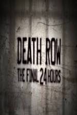 Watch Death Row The Final 24 Hours Projectfreetv