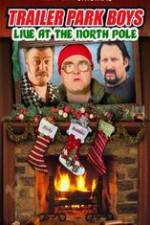 Watch Trailer Park Boys: Live at the North Pole Projectfreetv
