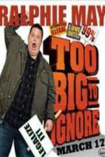Watch Ralphie May: Too Big to Ignore Projectfreetv