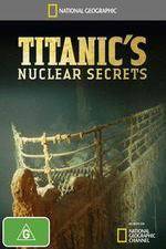 Watch National Geographic Titanics Nuclear Secrets Projectfreetv