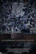 Watch A Guidebook to Killing Your Ex Projectfreetv