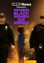 Watch Vice News Presents: When Black Women Go Missing Online Projectfreetv