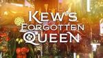 Watch Kew\'s Forgotten Queen Projectfreetv