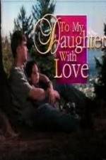 Watch To My Daughter with Love Projectfreetv