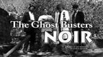 Watch The Ghost Busters: Noir Projectfreetv