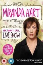 Watch Miranda Hart - My, What I Call, Live Show Projectfreetv