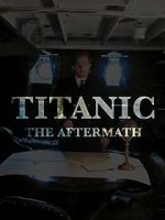 Watch Titanic: The Aftermath Projectfreetv