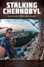 Watch Stalking Chernobyl: Exploration After Apocalypse Projectfreetv