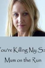 Watch You're Killing My Son - The Mum Who Went on the Run Projectfreetv