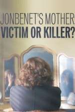 Watch JonBenet\'s Mother: Victim or Killer Projectfreetv